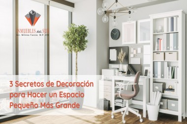 3 Secretos de Decoración para hacer un Espacio Pequeño más Grande